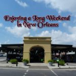 What To Do During a Long Weekend in New Orleans